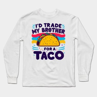 I'd Trade My Brother For A Taco Cinco De Mayo funny Long Sleeve T-Shirt